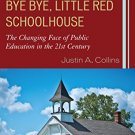 Ebook 978-1610487504 Bye Bye, Little Red Schoolhouse: The Changing Face of Public Education in th