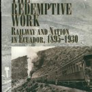Ebook The Redemptive Work: Railway and Nation in Ecuador, 1895-1930 (Latin American Silhouettes)