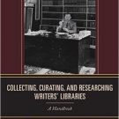 Ebook 978-1442234970 Collecting, Curating, and Researching Writers' Libraries: A Handbook