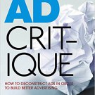 Ebook 978-1412980531 Ad Critique: How to Deconstruct Ads in Order to Build Better Advertising