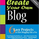 Ebook 978-0672335976 Create Your Own Blog: 6 Easy Projects to Start Blogging Like a Pro: 6 Easy P