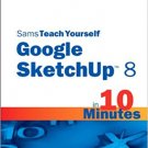 Ebook 978-0672335471 Sams Teach Yourself Google SketchUp 8 in 10 Minutes (Sams Teach Yourself --