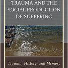 Ebook 978-1442231856 Fragments of Trauma and the Social Production of Suffering: Trauma, History,