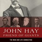 Ebook 978-1442222816 John Hay, Friend of Giants: The Man and Life Connecting Abraham Lincoln, Mar