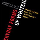 Ebook 978-0742599970 Everyday Forms of Whiteness: Understanding Race in a 'Post-Racial' World (Pe