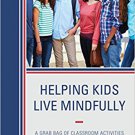 Ebook 978-1475835298 Helping Kids Live Mindfully: A Grab Bag of Classroom Activities for Middle S