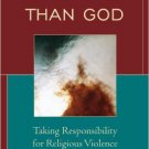 Ebook 978-0742558687 More Moral than God: Taking Responsibility for Religious Violence