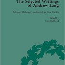 Ebook 978-1138763043 The Selected Writings of Andrew Lang: Volume II: Folklore, Mythology, Anthro