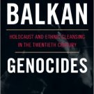Ebook 978-1442206649 Balkan Genocides: Holocaust and Ethnic Cleansing in the Twentieth Century (S
