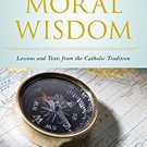 Ebook 978-1442247109 Moral Wisdom: Lessons and Texts from the Catholic Tradition