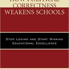 Ebook 978-1475829860 How Political Correctness Weakens Schools: Stop Losing and Start Winning Edu