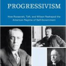 Ebook 978-0742560741 The Dilemma of Progressivism: How Roosevelt, Taft, and Wilson Reshaped the A