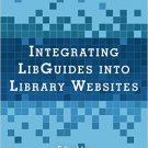 Ebook 978-1442270336 Integrating LibGuides into Library Websites (LITA Guides)
