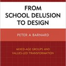 Ebook 978-1475815351 From School Delusion to Design: Mixed-Age Groups and Values-Led Transformati
