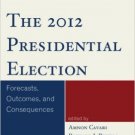 Ebook 978-1442226487 The 2012 Presidential Election: Forecasts, Outcomes, and Consequences
