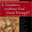 Ebook 978-0742551701 Is Goodness Without God Good Enough?: A Debate on Faith, Secularism, and Eth