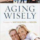 Ebook 978-1442232952 Aging Wisely: Strategies for Baby Boomers and Seniors