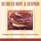Ebook 978-0847694631 Between Hope and Despair: Pedagogy and the Remembrance of Historical Trauma