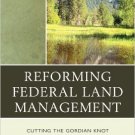 Ebook 978-1442215962 Reforming Federal Land Management: Cutting the Gordian Knot