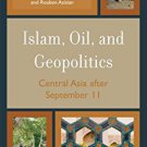 Ebook 978-0742541283 Islam, Oil, and Geopolitics: Central Asia after September 11