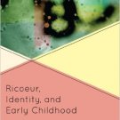 Ebook 978-1442206458 Ricoeur, Identity and Early Childhood (Critical Education Policy and Politic
