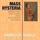 Ebook 978-0742533578 Mass Hysteria: Medicine, Culture, and Mothers' Bodies (Explorations in Bioet
