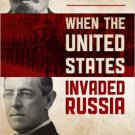 Ebook 978-1442219892 When the United States Invaded Russia: Woodrow Wilson's Siberian Disaster