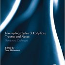 Ebook 978-1138780477 Interrupting Cycles of Early Loss, Trauma and Abuse: Therapeutic Challenges