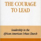 Ebook 978-0742502130 The Courage to Lead: Leadership in the African American Urban Church
