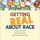 Ebook 978-1452258904 Getting Real About Race: Hoodies, Mascots, Model Minorities, and Other Conve