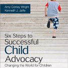 Ebook 978-1452260945 Six Steps to Successful Child Advocacy: Changing the World for Children