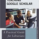 Ebook 978-1442243583 Teaching Google Scholar: A Practical Guide for Librarians (Practical Guides