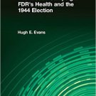 Ebook 978-0765608550 The Hidden Campaign: FDR's Health and the 1944 Election: FDR's Health and th