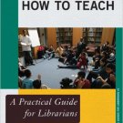 Ebook 978-0810891050 How to Teach: A Practical Guide for Librarians (Practical Guides for Librari