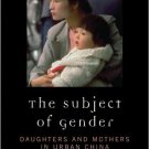 Ebook 978-0742554771 The Subject of Gender: Daughters and Mothers in Urban China (Asian Voices)