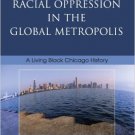 Ebook 978-0742540811 Racial Oppression in the Global Metropolis: A Living Black Chicago History