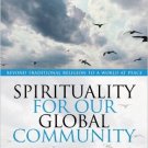 Ebook 978-0742559172 Spirituality for Our Global Community: Beyond Traditional Religion to a Worl
