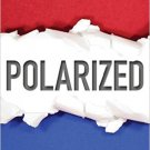 Ebook 978-1442254848 Polarized: The Rise of Ideology in American Politics