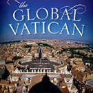 Ebook 978-1442223615 The Global Vatican: An Inside Look at the Catholic Church, World Politics, a