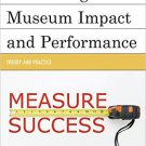 Ebook 978-1442263291 Measuring Museum Impact and Performance: Theory and Practice