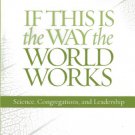 Ebook 978-1566993555 If This Is the Way the World Works: Science, Congregations, and Leadership