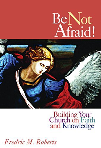 Ebook 978-1566993159 Be Not Afraid!: Building Your Church on Faith and Knowledge