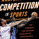 Ebook 978-1442250604 The Anatomy of Competition in Sports: The Struggle for Success in Major US P