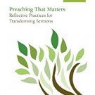 Ebook 978-1566994286 Preaching that Matters: Reflective Practices for Transforming Sermons