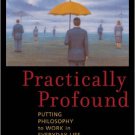 Ebook 978-0742543270 Practically Profound: Putting Philosophy to Work in Everyday Life