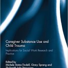 Ebook 978-0415710633 Caregiver Substance Use and Child Trauma: Implications for Social Work Resea