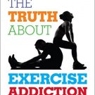 Ebook 978-1442233294 The Truth About Exercise Addiction: Understanding the Dark Side of Thinspira