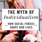 Ebook 978-1442217454 The Myth of Individualism: How Social Forces Shape Our Lives