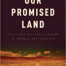 Ebook 978-1442216853 Our Promised Land: Faith and Militant Zionism in Israeli Settlements