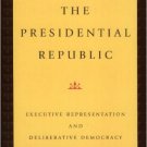 Ebook 978-0847683789 The Presidential Republic: Executive Representation and Deliberative Democra